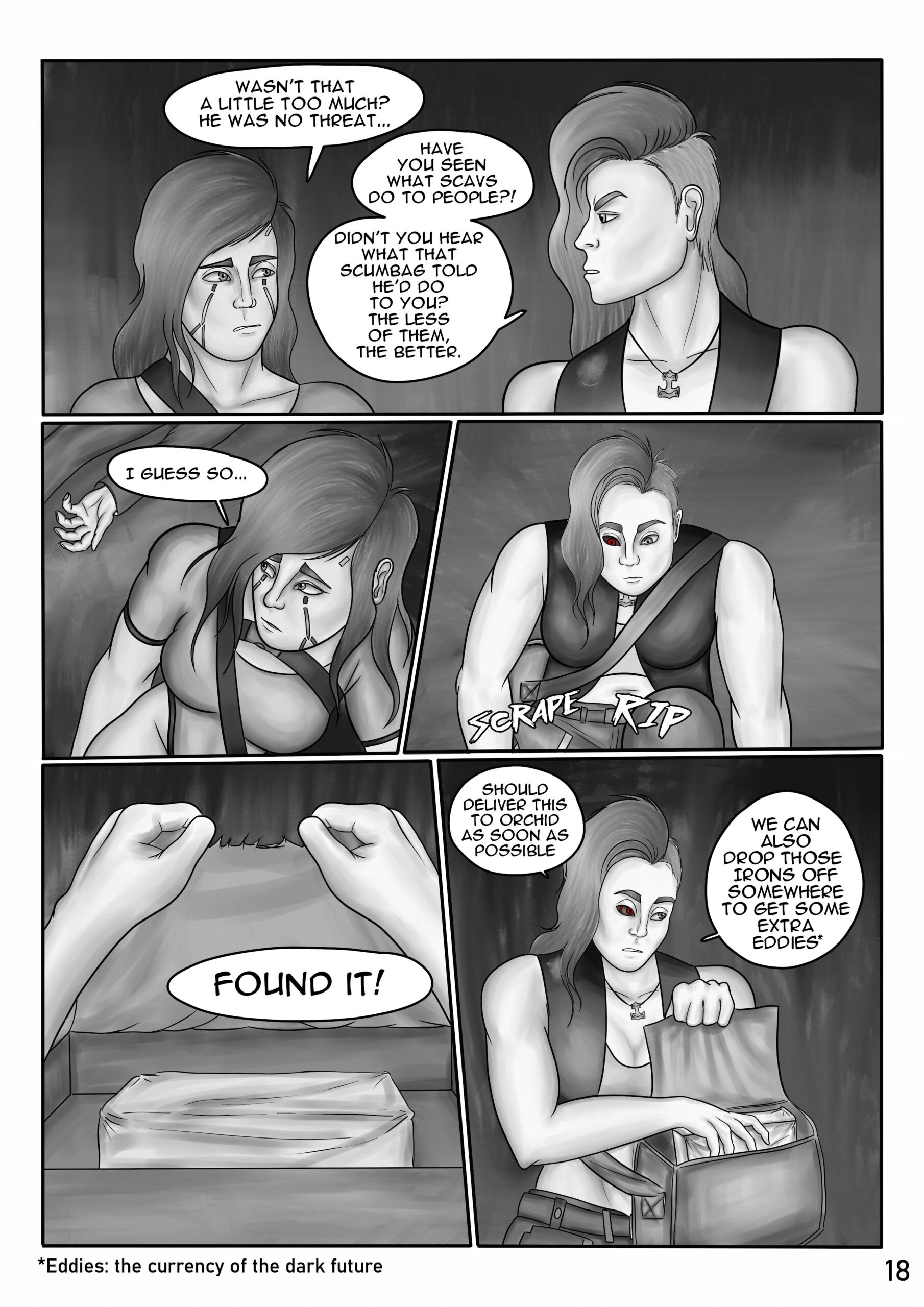 Digital art comic book page. Panel 1: Roxie says to Sif: "Wasn't that a little too much? He was no threat...". Sif answers in a determined tone: "Have you seen what scavs do to people?! Didn't you hear what that scumbag told he'd do to you? The less of the, the better." Panel 2: Roxie looks at the corpse on the floor with a conflicted expression and says: "I guess so..." Panel 3: Sif kneels on the floor and rips the floor matting open. Panel 4: She lifts the ripped carpet up and shouts: "Found it!". There's a parcel in the hidden stash. Panel 5: Sif puts the parcel to her bag and states: "Should deliver this to Orchid as soon as possible. We can also drop those irons off somewhere to get some extra eddies"