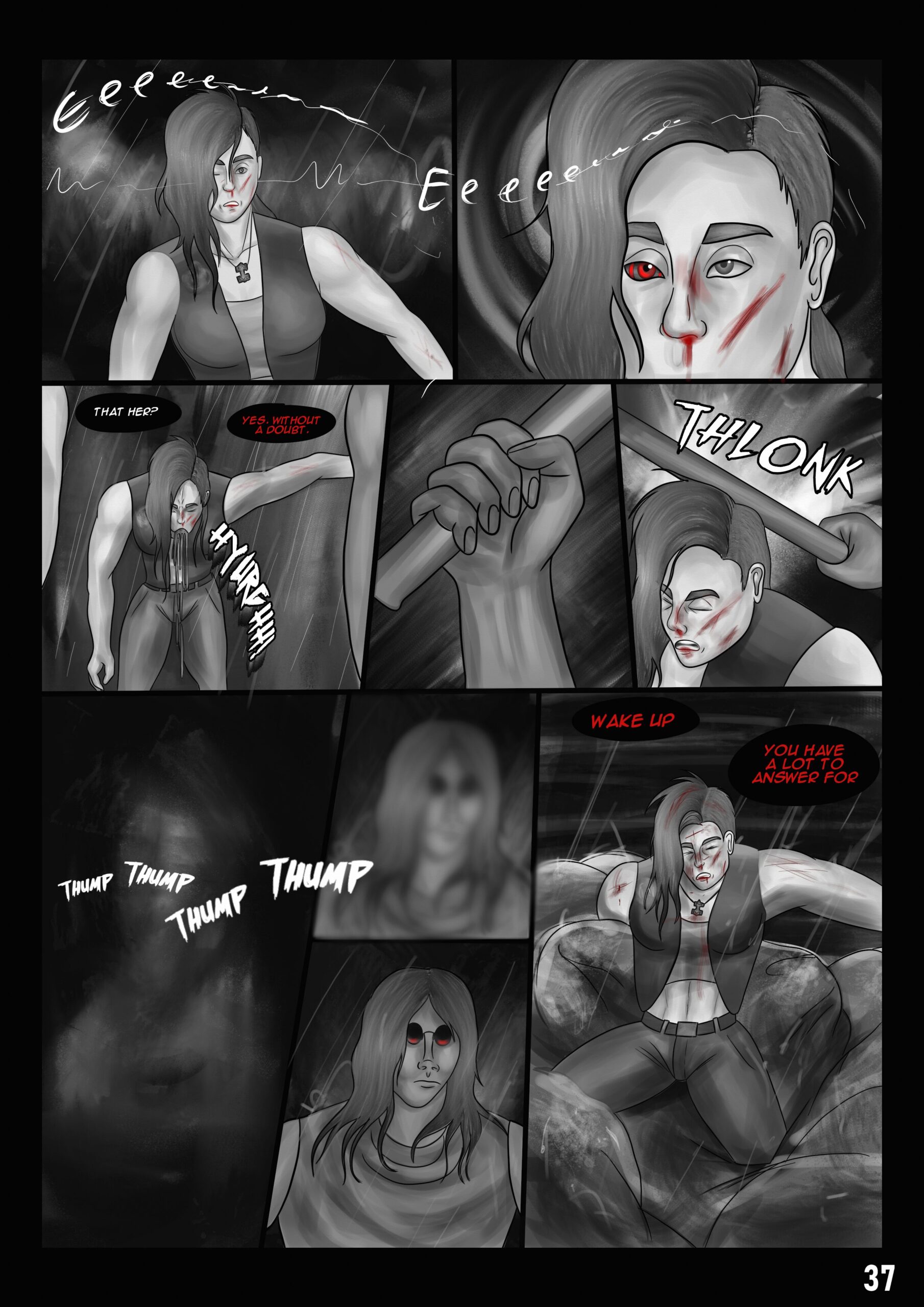 Digital art comic. Panels one and two: A woman who is wounded stumbles around blind drunk. Her ears are ringing as she's watching the streets cross eyed. Panel three: The woman throws up on the ground due to alcohol poisoning. Two unknown men approach her. The one on the left asks: "That her?". The one on the right answers: "Yes. Without a doubt." Panel four and five: A fist raises a metallic pipe which knocks the woman unconcious. Her face is full of pain. Panel six to eight: The woman wakes up and sees the silhouette of a man with round sunglasses and long hair. Her heart is pumping furiously. Last panel: The woman lies bloodied in a pile of trash with wounds covering her face. The man says to her: Wake up. You have a lot to answer for.