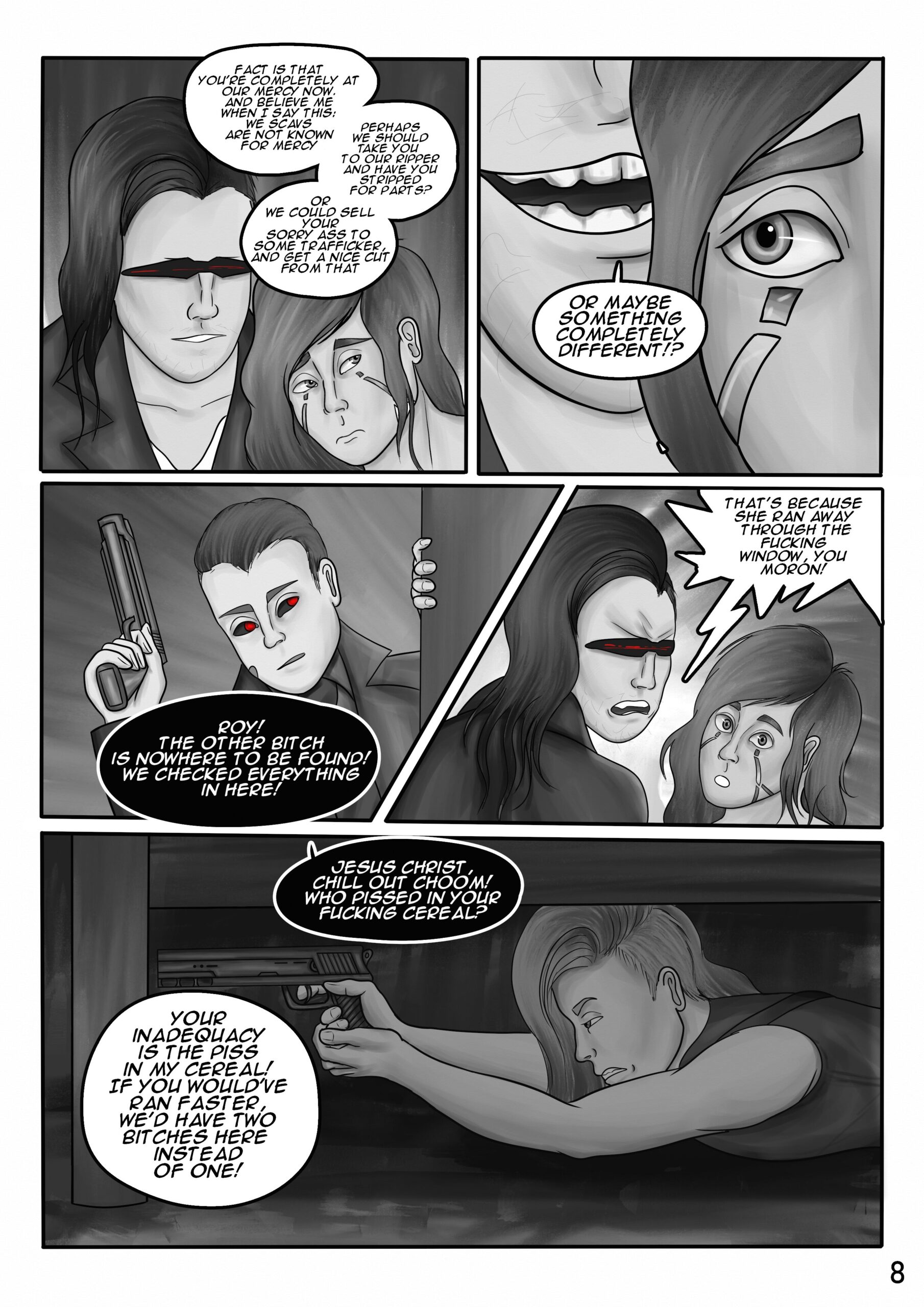 Digital art comic book page. In the first panel the thug leader points to Roxie accusatively and says: "What the fuck are you doing on our turf? And why the hell did you run away when you saw us? Roxie holds her hands up and says: "We- I mean I didn't know it was your turf, I swear! We were looking for a vendit nearby and were afraid you were gonna shoot us!". The thug asks again: "Where's your friend?" to which Roxie answers: "She tripped me and ran through the window..." In the second and third panel the thug says: "Aww that's fucking adorable! Little kitty cat finds out the hard way that you can't trust any poser off the streets to have your back." Roxie pleads: "Sir, just please let me go. I promise I won't come here ever again". In the fourth panel we can see that Sif didn't actually escape through the window, but is hiding under the bed with a pistol. The thug laughs out loud and says: "You're not in a place to have any kind of negotiations with me ... little kitten". He steps closer to Roxie.